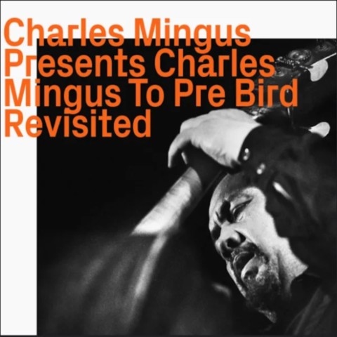 Charles Mingus Presents Charles Mingus To Pre Bird Revisited